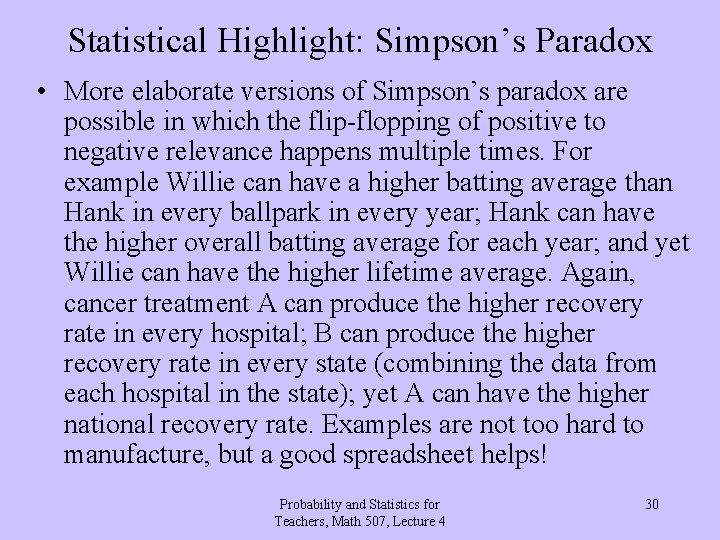 Statistical Highlight: Simpson’s Paradox • More elaborate versions of Simpson’s paradox are possible in