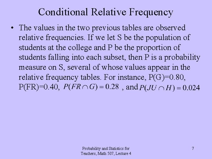 Conditional Relative Frequency • The values in the two previous tables are observed relative
