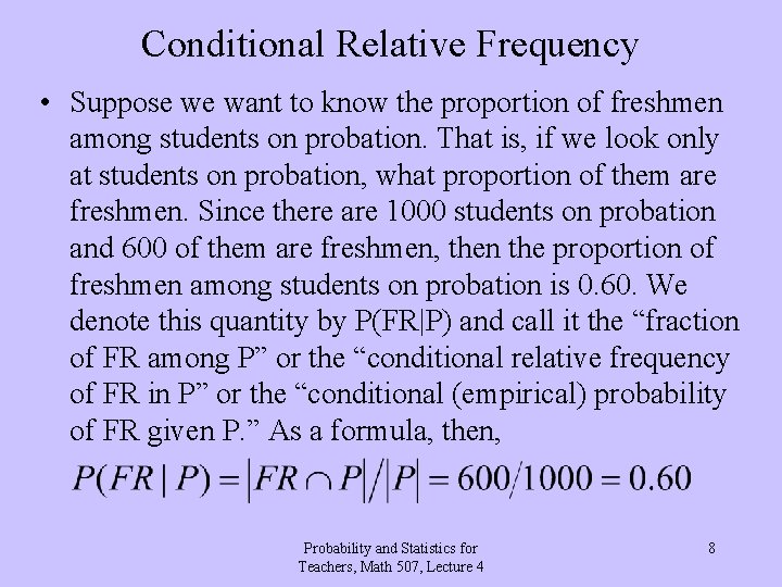 Conditional Relative Frequency • Suppose we want to know the proportion of freshmen among