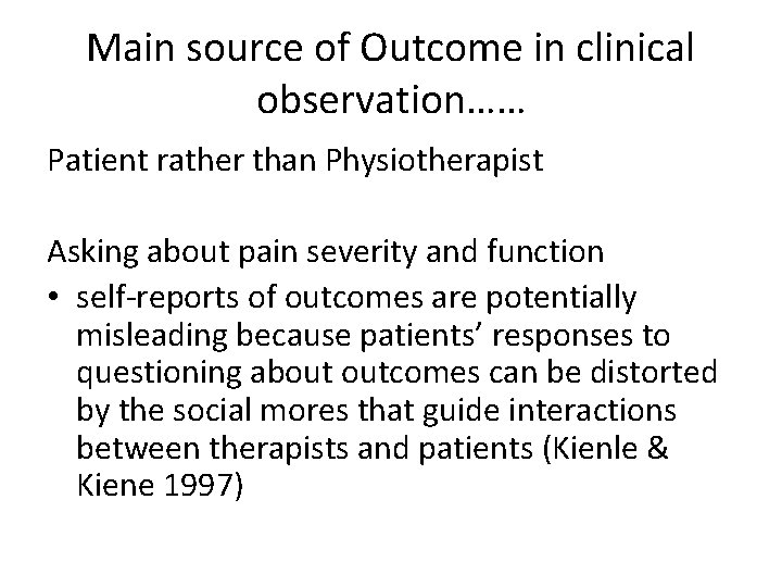 Main source of Outcome in clinical observation…… Patient rather than Physiotherapist Asking about pain