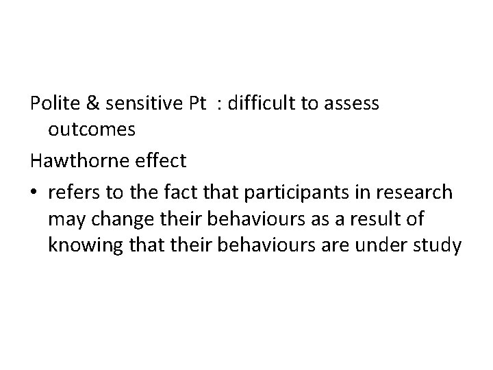 Polite & sensitive Pt : difficult to assess outcomes Hawthorne effect • refers to