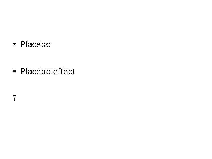  • Placebo effect ? 