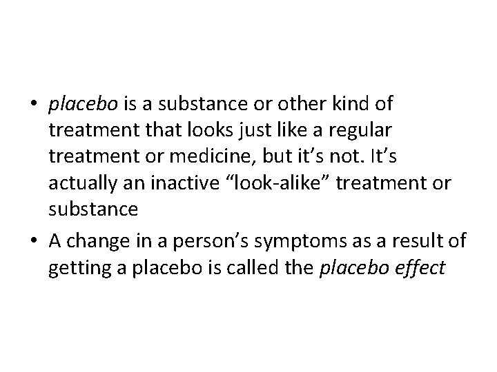  • placebo is a substance or other kind of treatment that looks just