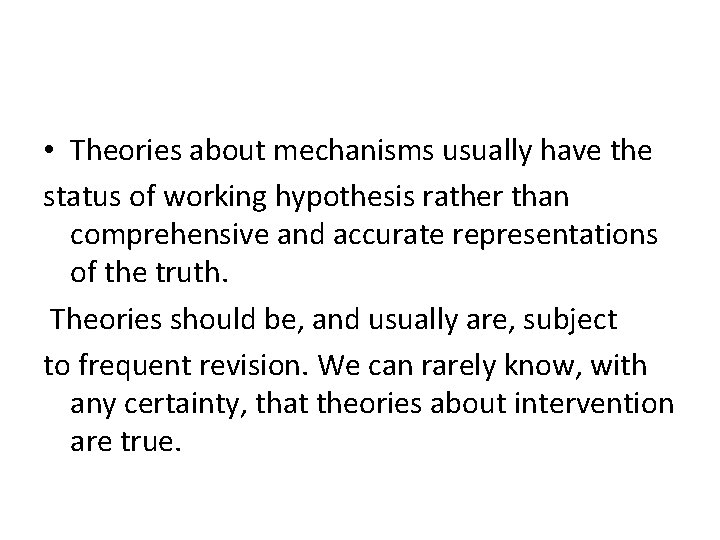  • Theories about mechanisms usually have the status of working hypothesis rather than