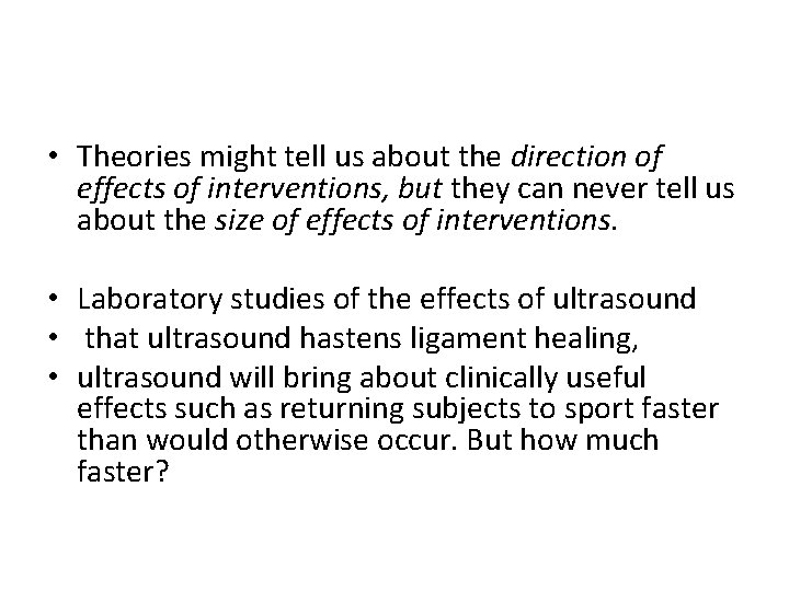  • Theories might tell us about the direction of effects of interventions, but