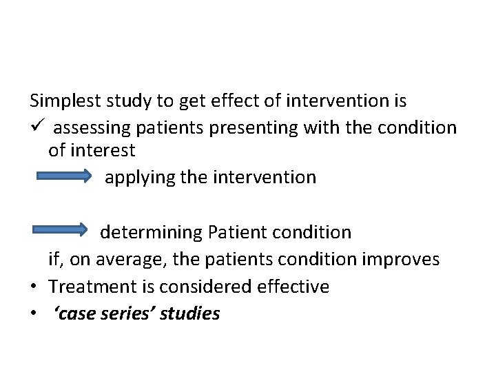 Simplest study to get effect of intervention is ü assessing patients presenting with the