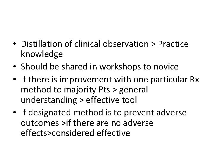  • Distillation of clinical observation > Practice knowledge • Should be shared in