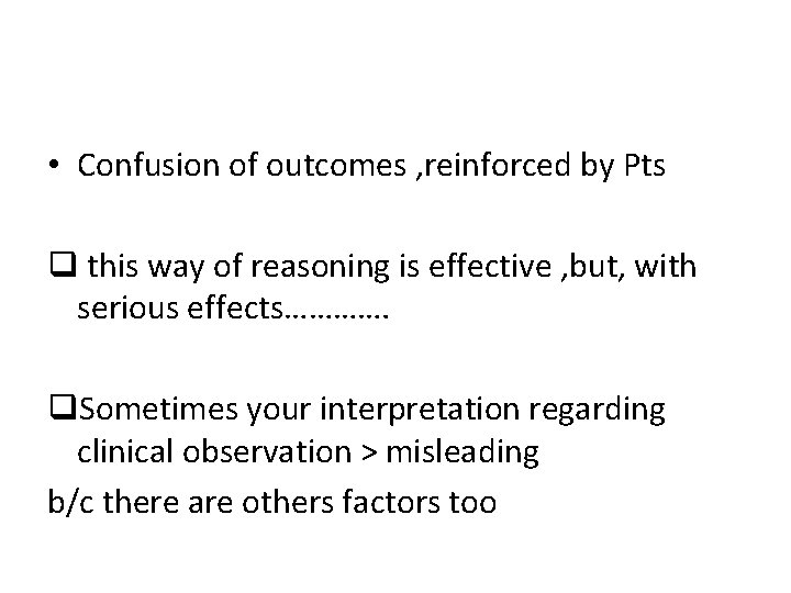  • Confusion of outcomes , reinforced by Pts q this way of reasoning