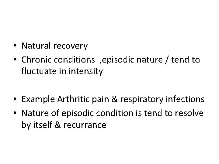  • Natural recovery • Chronic conditions , episodic nature / tend to fluctuate