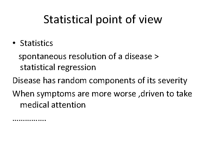 Statistical point of view • Statistics spontaneous resolution of a disease > statistical regression