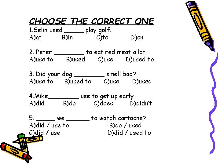 CHOOSE THE CORRECT ONE 1. Selin used _____ play golf. A)at B)in C)to D)on