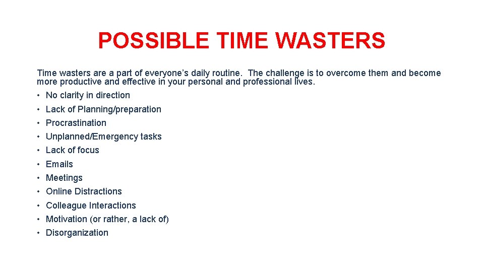 POSSIBLE TIME WASTERS Time wasters are a part of everyone’s daily routine. The challenge