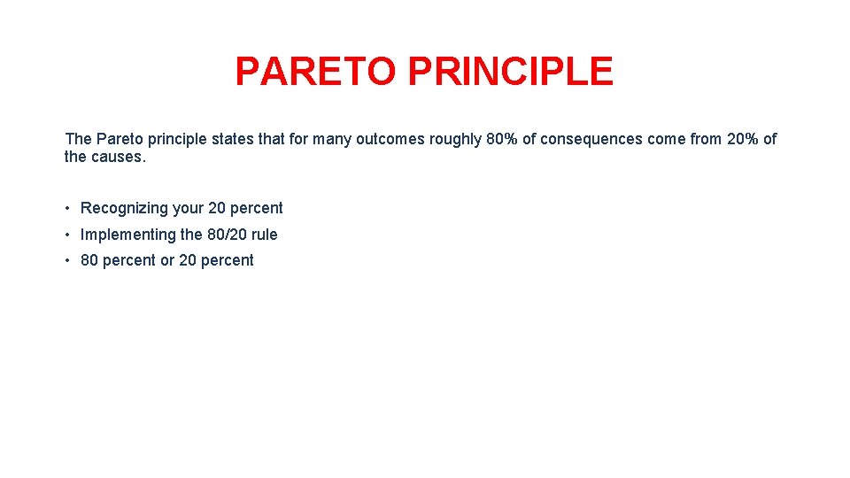 PARETO PRINCIPLE The Pareto principle states that for many outcomes roughly 80% of consequences