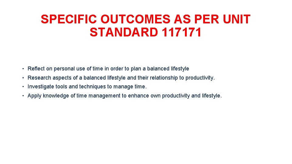 SPECIFIC OUTCOMES AS PER UNIT STANDARD 117171 • Reflect on personal use of time