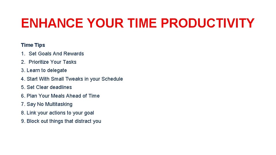 ENHANCE YOUR TIME PRODUCTIVITY Time Tips 1. Set Goals And Rewards 2. Prioritize Your