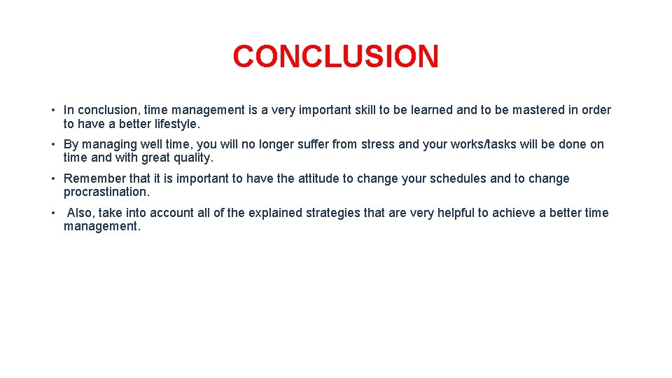 CONCLUSION • In conclusion, time management is a very important skill to be learned