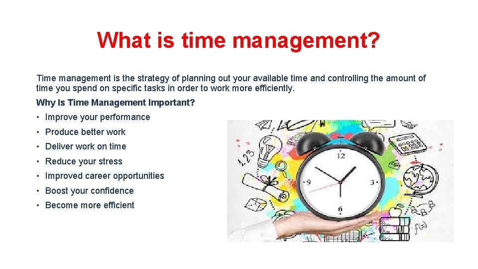 What is time management? Time management is the strategy of planning out your available