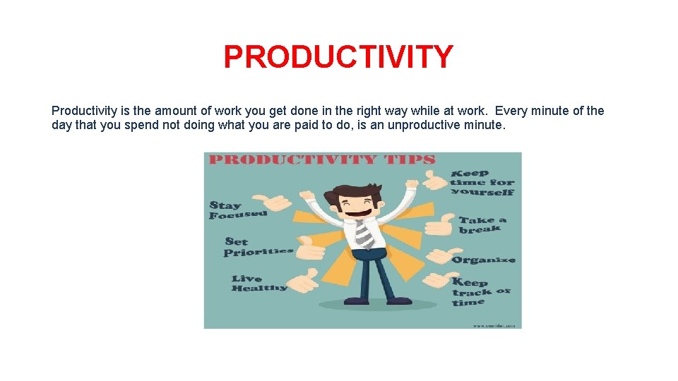PRODUCTIVITY Productivity is the amount of work you get done in the right way