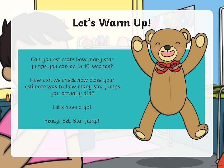 Let’s Warm Up! Can you estimate how many star jumps you can do in