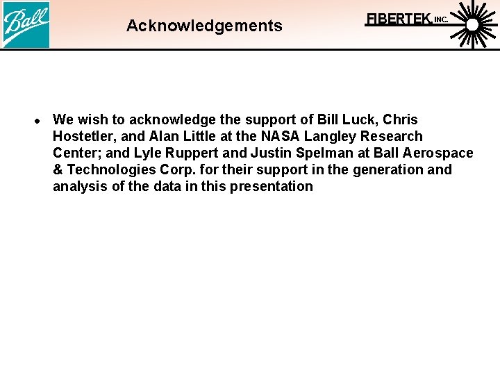 Acknowledgements l FIBERTEK, INC. We wish to acknowledge the support of Bill Luck, Chris