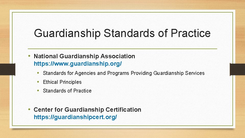 Guardianship Standards of Practice • National Guardianship Association https: //www. guardianship. org/ • Standards