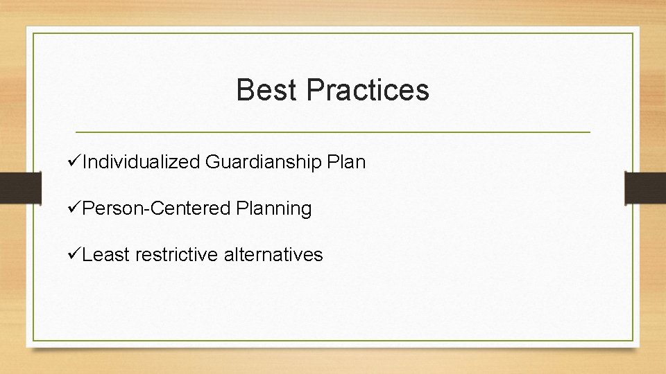 Best Practices üIndividualized Guardianship Plan üPerson-Centered Planning üLeast restrictive alternatives 