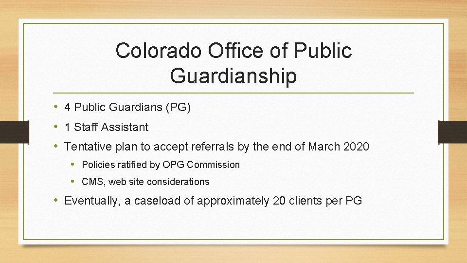 Colorado Office of Public Guardianship • 4 Public Guardians (PG) • 1 Staff Assistant