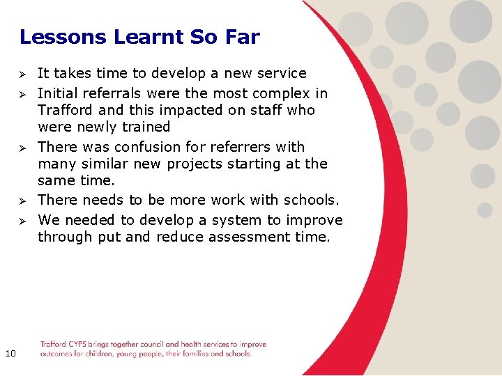 Lessons Learnt So Far Ø Ø Ø 10 It takes time to develop a