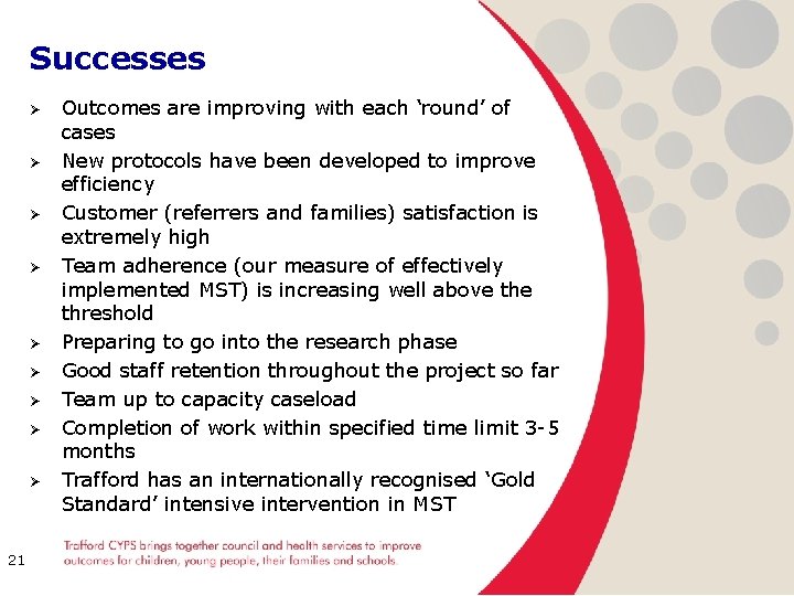 Successes Ø Ø Ø Ø Ø 21 Outcomes are improving with each ‘round’ of