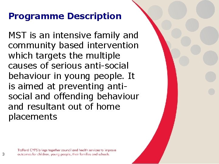 Programme Description MST is an intensive family and community based intervention which targets the
