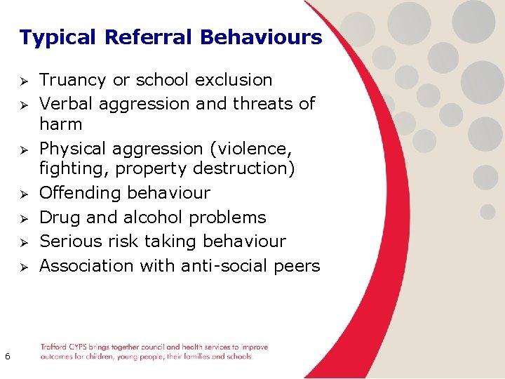 Typical Referral Behaviours Ø Ø Ø Ø 6 Truancy or school exclusion Verbal aggression