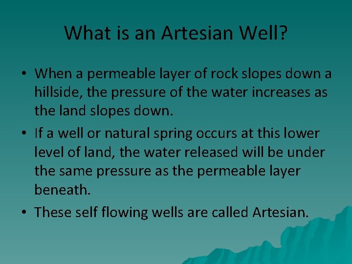 What is an Artesian Well? • When a permeable layer of rock slopes down