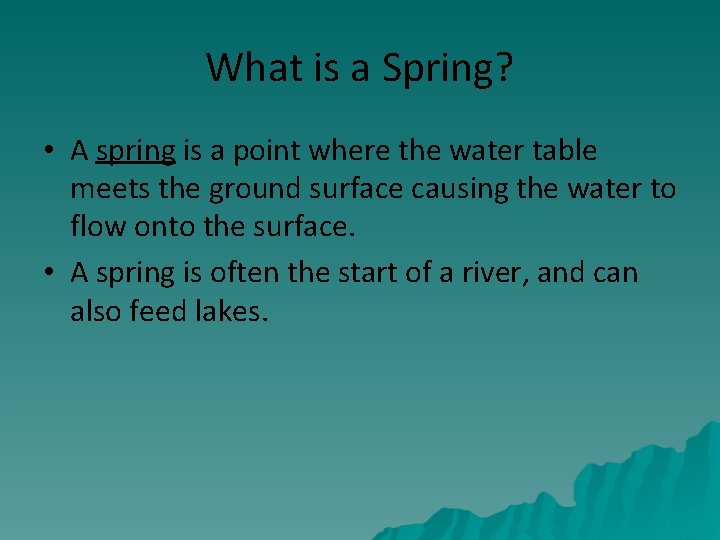 What is a Spring? • A spring is a point where the water table