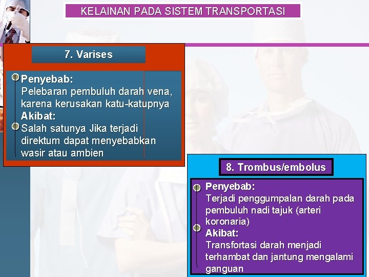 KELAINAN PADA SISTEM TRANSPORTASI 7. Varises Penyebab: Pelebaran pembuluh darah vena, karena kerusakan katu-katupnya