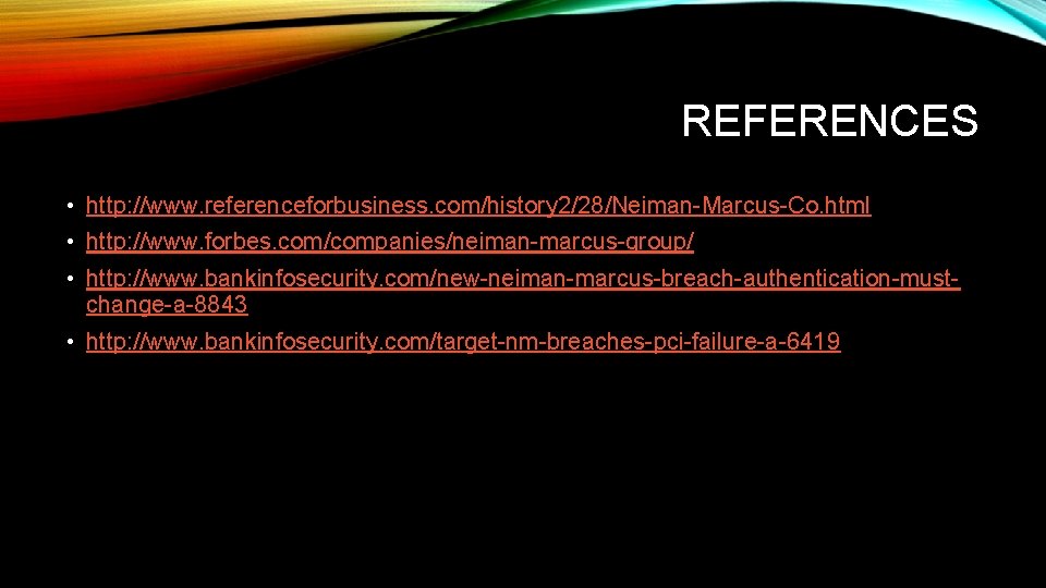 REFERENCES • http: //www. referenceforbusiness. com/history 2/28/Neiman-Marcus-Co. html • http: //www. forbes. com/companies/neiman-marcus-group/ •