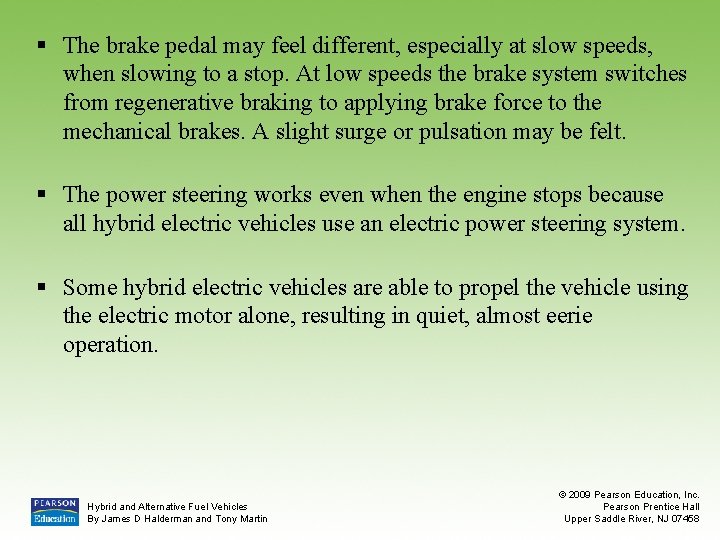 § The brake pedal may feel different, especially at slow speeds, when slowing to