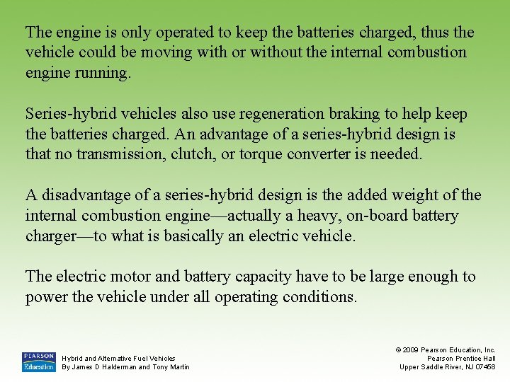 The engine is only operated to keep the batteries charged, thus the vehicle could