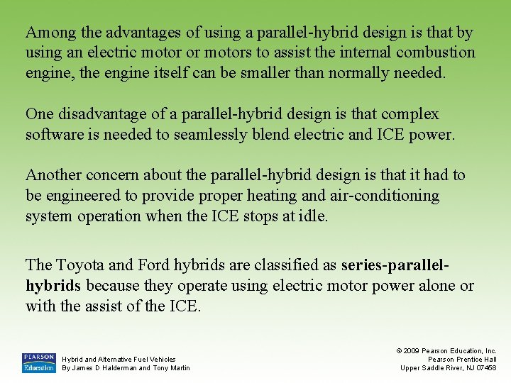 Among the advantages of using a parallel-hybrid design is that by using an electric