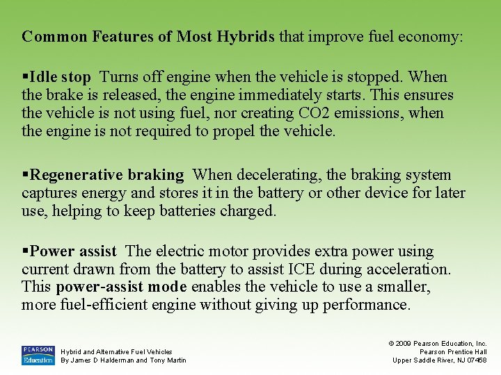 Common Features of Most Hybrids that improve fuel economy: §Idle stop Turns off engine