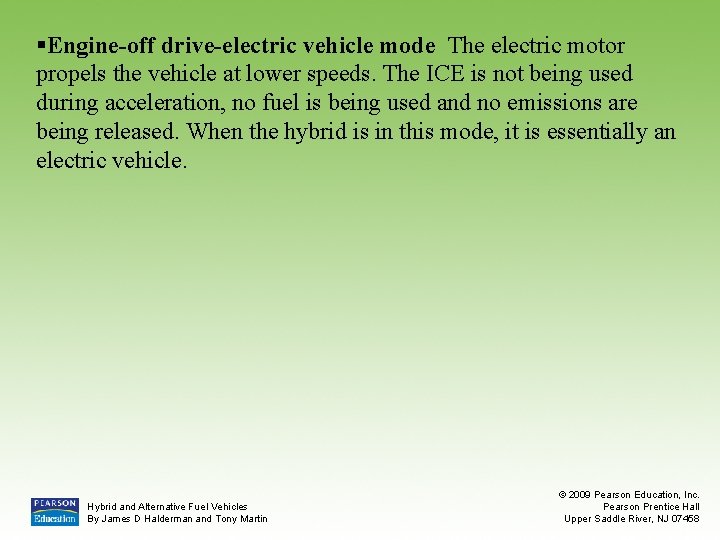 §Engine-off drive-electric vehicle mode The electric motor propels the vehicle at lower speeds. The