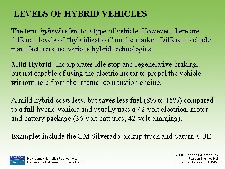 LEVELS OF HYBRID VEHICLES The term hybrid refers to a type of vehicle. However,