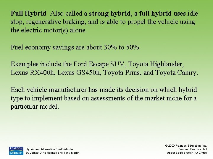 Full Hybrid Also called a strong hybrid, a full hybrid uses idle stop, regenerative