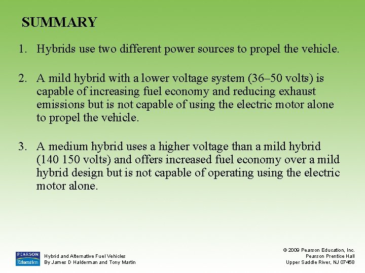 SUMMARY 1. Hybrids use two different power sources to propel the vehicle. 2. A