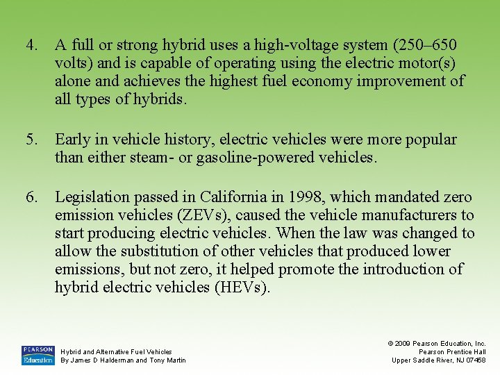 4. A full or strong hybrid uses a high-voltage system (250– 650 volts) and