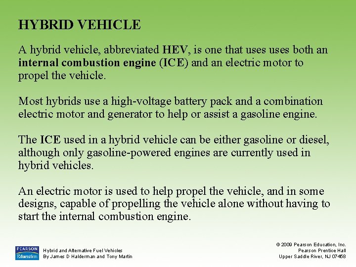 HYBRID VEHICLE A hybrid vehicle, abbreviated HEV, is one that uses both an internal