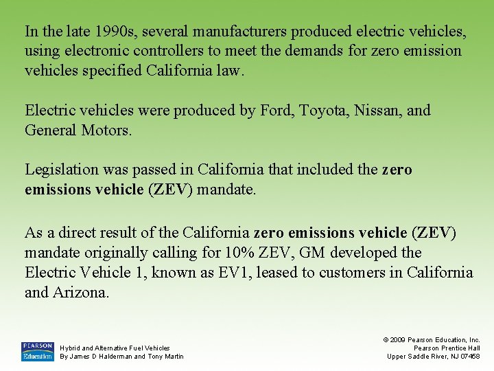 In the late 1990 s, several manufacturers produced electric vehicles, using electronic controllers to