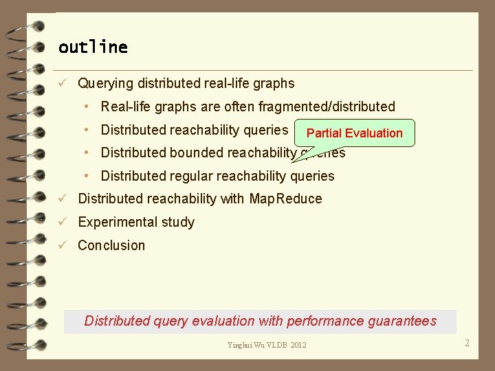 outline ü Querying distributed real-life graphs • Real-life graphs are often fragmented/distributed • Distributed