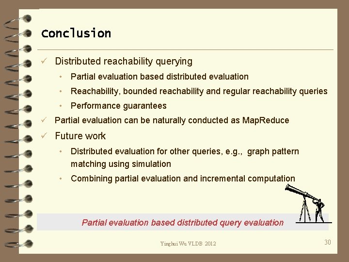 Conclusion ü Distributed reachability querying • Partial evaluation based distributed evaluation • Reachability, bounded