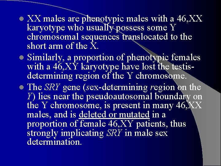 XX males are phenotypic males with a 46, XX karyotype who usually possess some