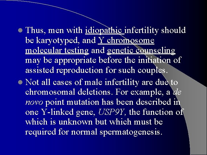 l Thus, men with idiopathic infertility should be karyotyped, and Y chromosome molecular testing